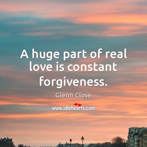 A huge part of real love is constant forgiveness. Image