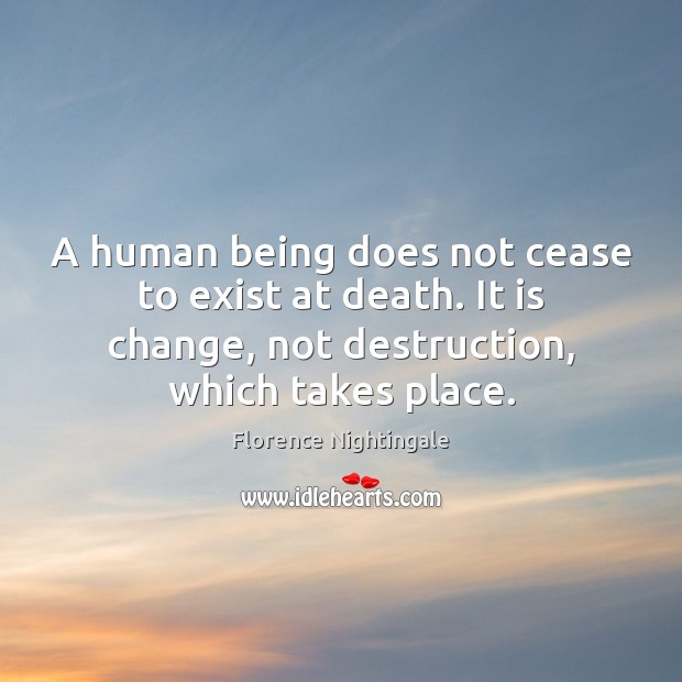A human being does not cease to exist at death. It is Image