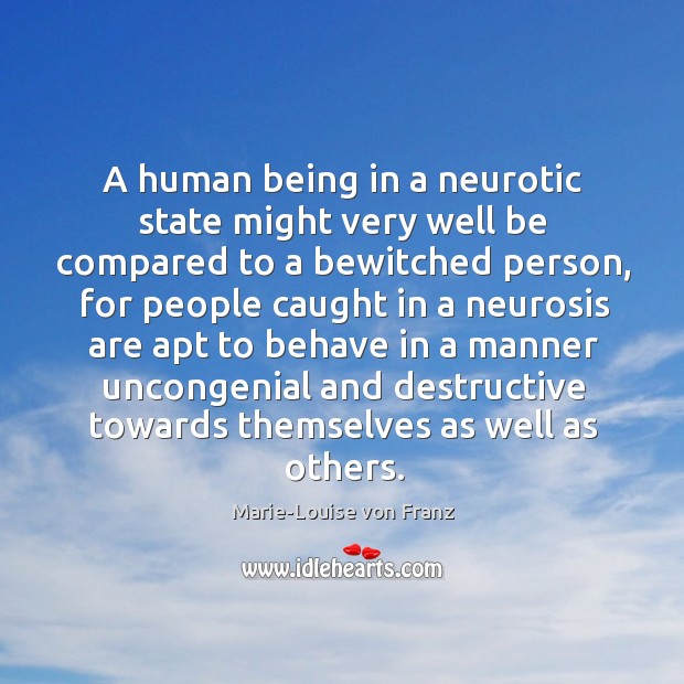 A human being in a neurotic state might very well be compared Marie-Louise von Franz Picture Quote