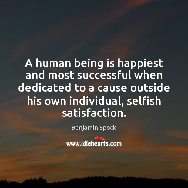 A human being is happiest and most successful when dedicated to a Image