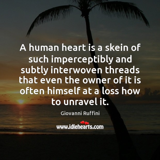 A human heart is a skein of such imperceptibly and subtly interwoven Giovanni Ruffini Picture Quote