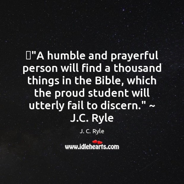 ‎”A humble and prayerful person will find a thousand things in the J. C. Ryle Picture Quote
