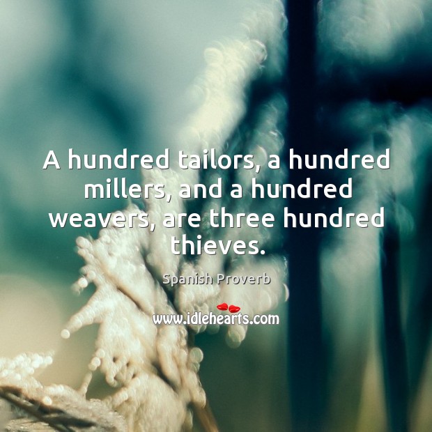 A hundred tailors, a hundred millers, and a hundred weavers Spanish Proverbs Image