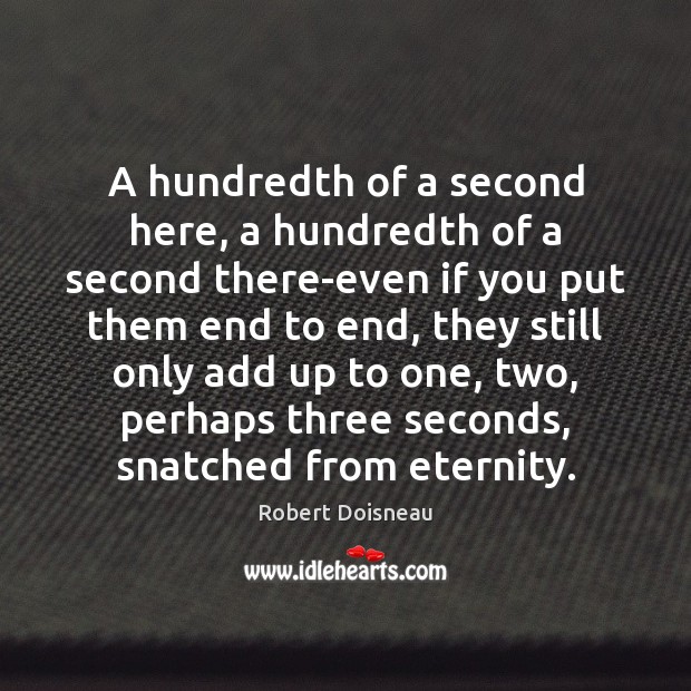 A hundredth of a second here, a hundredth of a second there-even Robert Doisneau Picture Quote