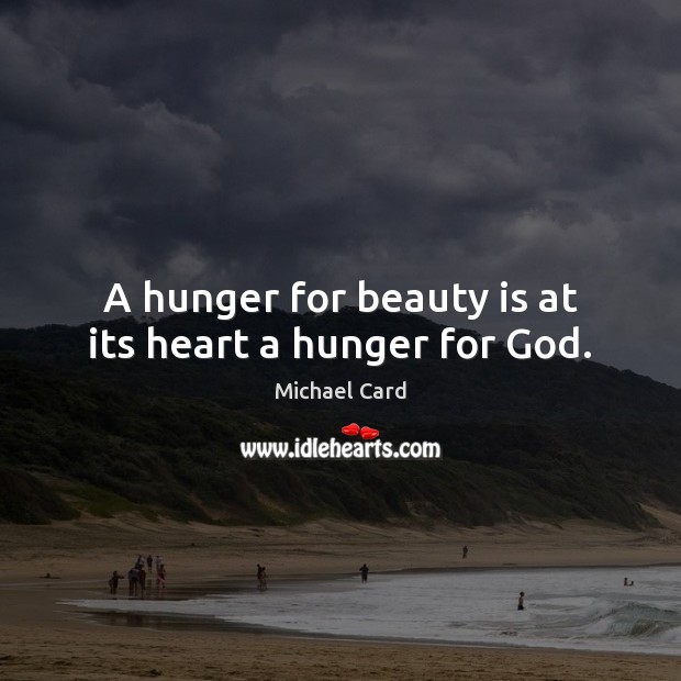 A hunger for beauty is at its heart a hunger for God. Image