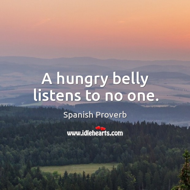 A hungry belly listens to no one. Image