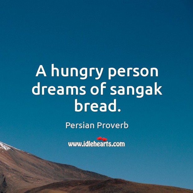 A hungry person dreams of sangak bread. Persian Proverbs Image