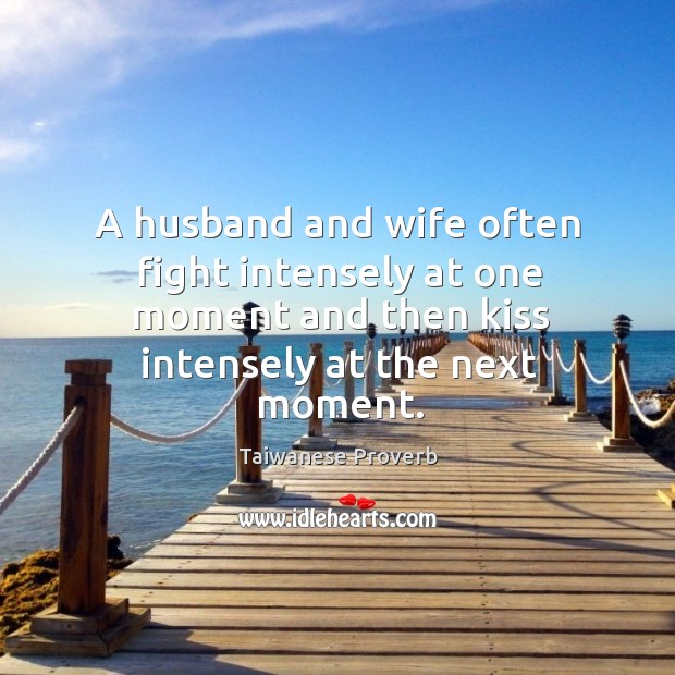 A husband and wife often fight intensely at one moment and then kiss next. Taiwanese Proverbs Image