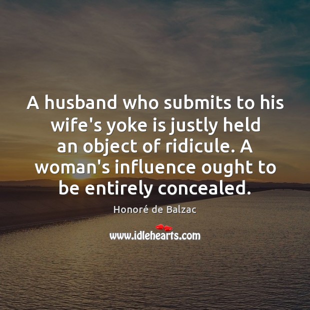 A husband who submits to his wife’s yoke is justly held an Image