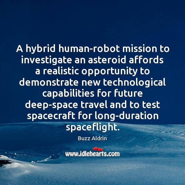 A hybrid human-robot mission to investigate an asteroid affords a realistic opportunity Buzz Aldrin Picture Quote