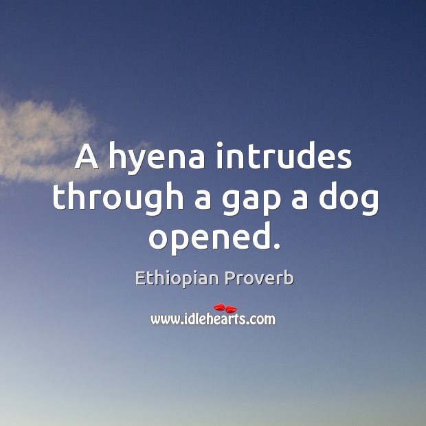 A hyena intrudes through a gap a dog opened. Ethiopian Proverbs Image