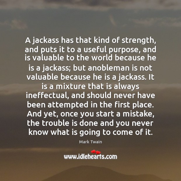 A jackass has that kind of strength, and puts it to a Image