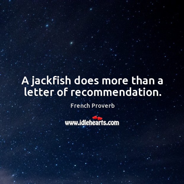 A jackfish does more than a letter of recommendation. Image