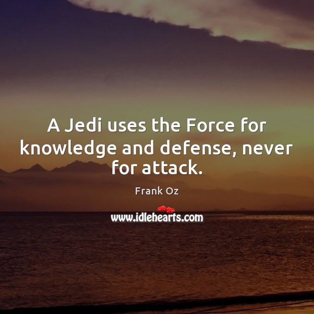 A Jedi uses the Force for knowledge and defense, never for attack. Image