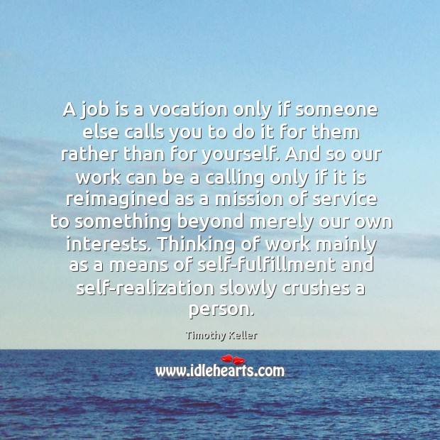 A job is a vocation only if someone else calls you to Timothy Keller Picture Quote