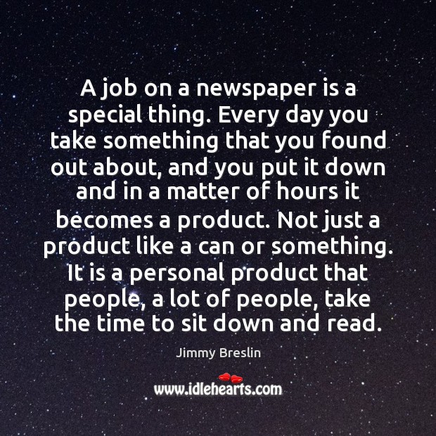 A job on a newspaper is a special thing. Every day you Image
