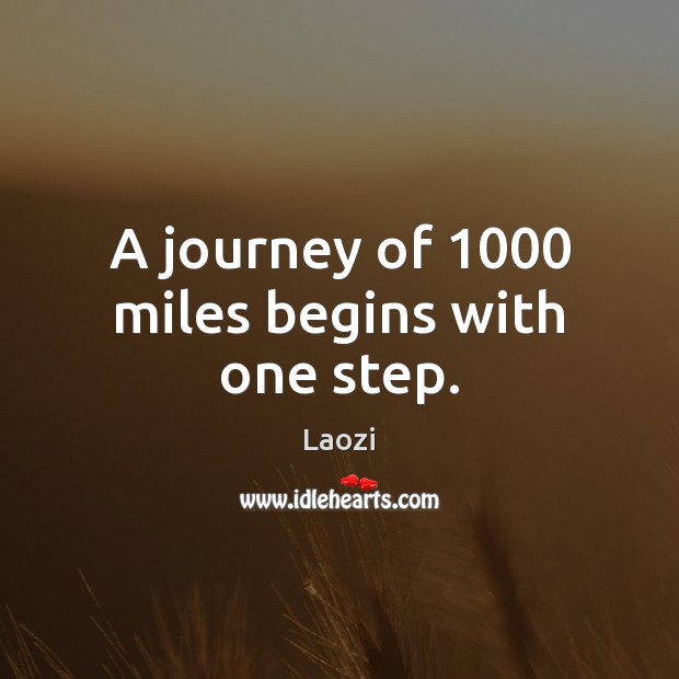 A journey of 1000 miles begins with one step. Laozi Picture Quote