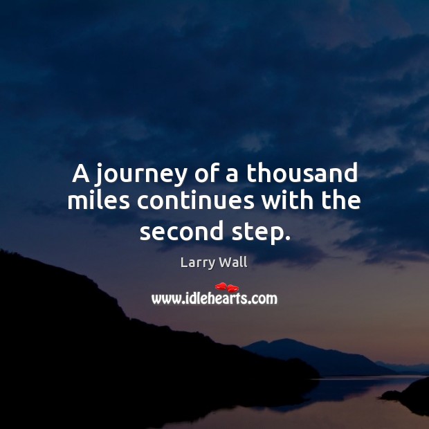 A journey of a thousand miles continues with the second step. Image