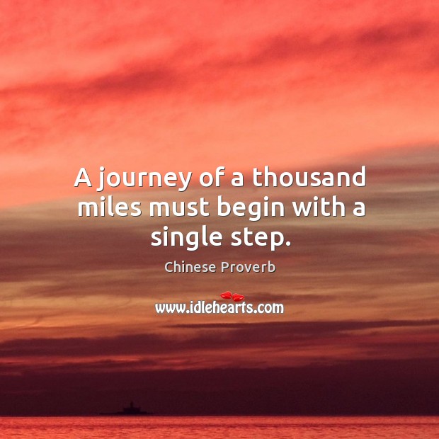 A journey of a thousand miles must begin with a single step. Journey Quotes Image