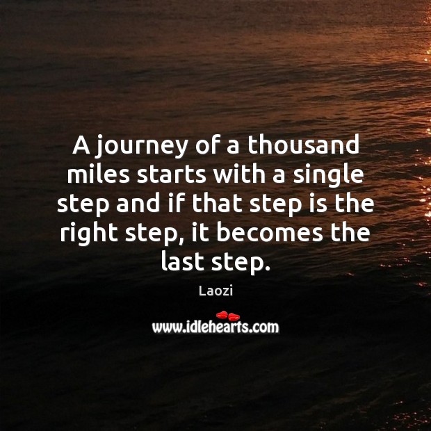 A journey of a thousand miles starts with a single step and Laozi Picture Quote
