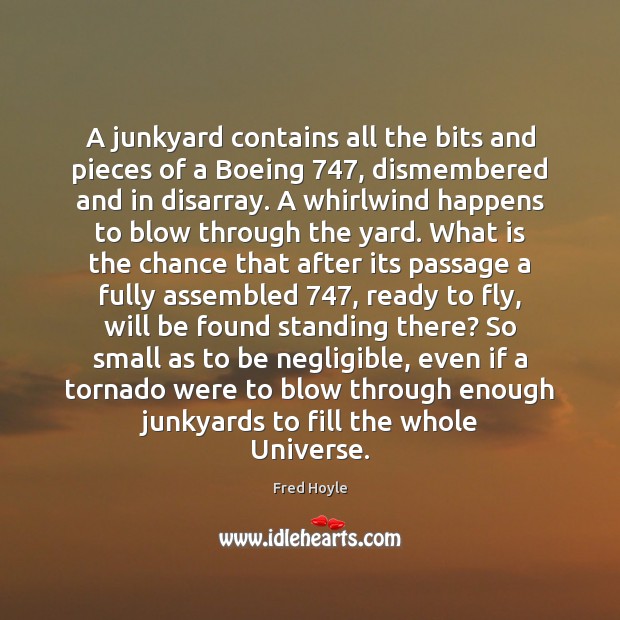 A junkyard contains all the bits and pieces of a Boeing 747, dismembered Fred Hoyle Picture Quote