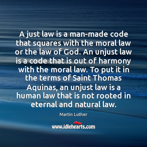 A just law is a man-made code that squares with the moral Martin Luther Picture Quote