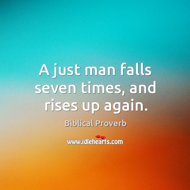 A just man falls seven times, and rises up again. Biblical Proverbs Image