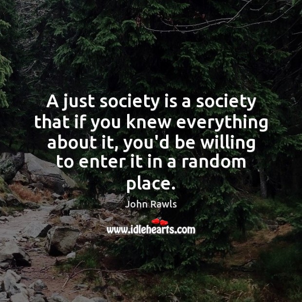 A just society is a society that if you knew everything about John Rawls Picture Quote