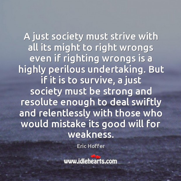 A just society must strive with all its might to right wrongs Be Strong Quotes Image