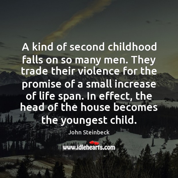A kind of second childhood falls on so many men. They trade John Steinbeck Picture Quote