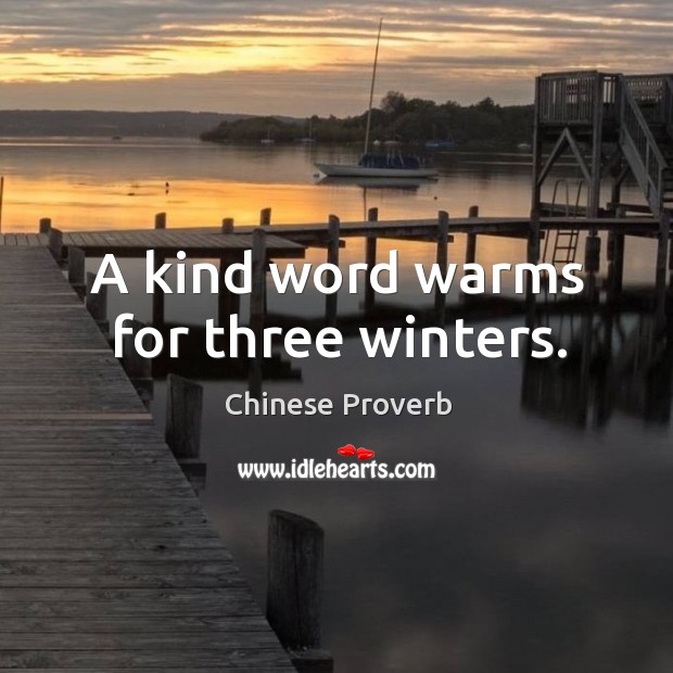 A kind word warms for three winters. Image