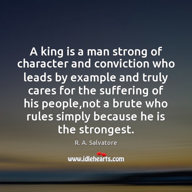 A king is a man strong of character and conviction who leads Image