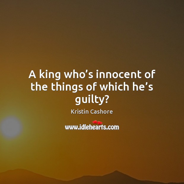 A king who’s innocent of the things of which he’s guilty? Image
