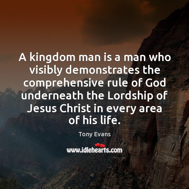 A kingdom man is a man who visibly demonstrates the comprehensive rule Image