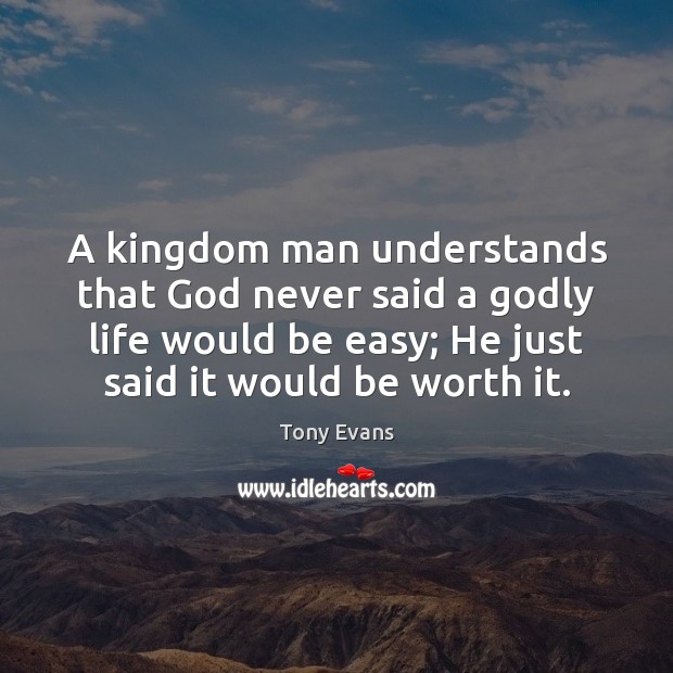 A kingdom man understands that God never said a Godly life would Tony Evans Picture Quote