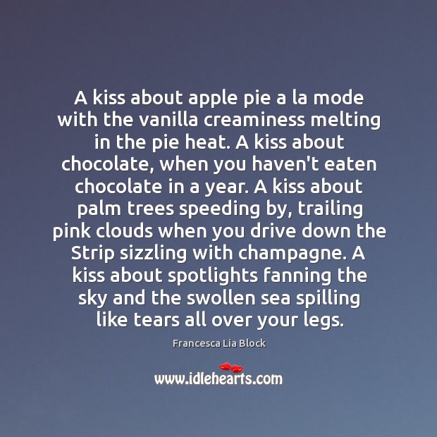 A kiss about apple pie a la mode with the vanilla creaminess Francesca Lia Block Picture Quote