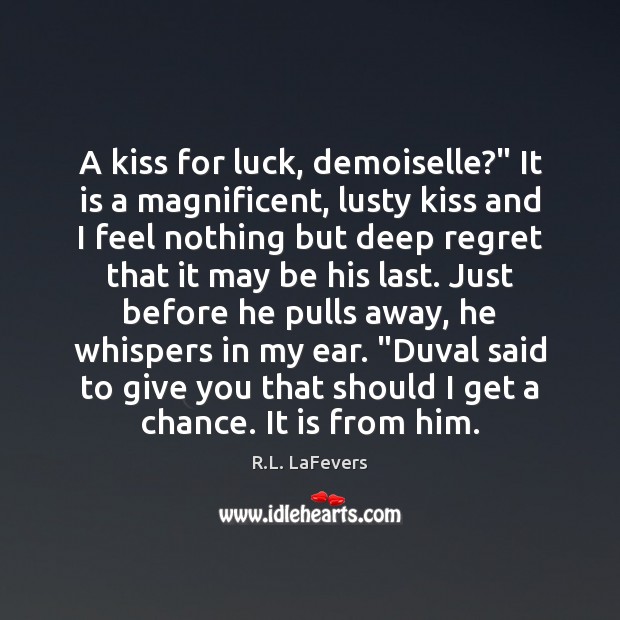 A kiss for luck, demoiselle?” It is a magnificent, lusty kiss and R.L. LaFevers Picture Quote