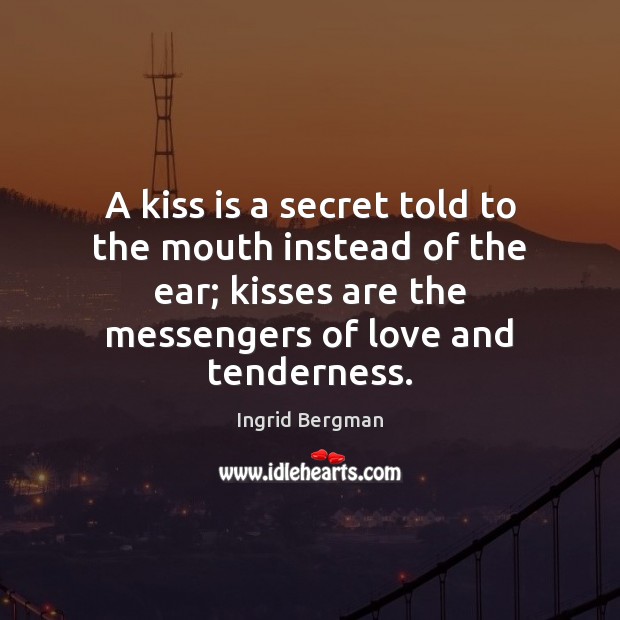 A kiss is a secret told to the mouth instead of the Ingrid Bergman Picture Quote