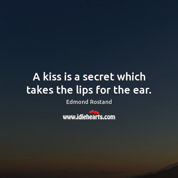 A kiss is a secret which takes the lips for the ear. Image