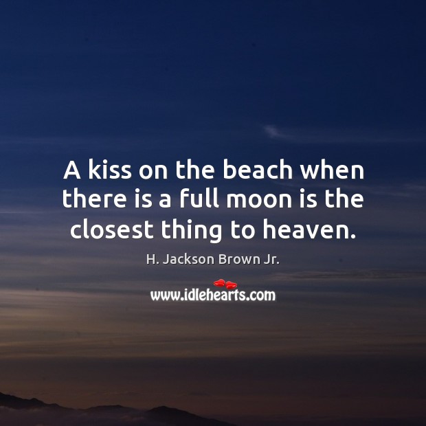 A kiss on the beach when there is a full moon is the closest thing to heaven. Image