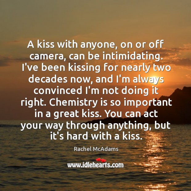A kiss with anyone, on or off camera, can be intimidating. I’ve Kissing Quotes Image