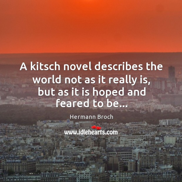 A kitsch novel describes the world not as it really is, but Hermann Broch Picture Quote