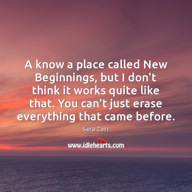 A know a place called New Beginnings, but I don’t think it Sara Zarr Picture Quote