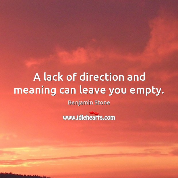 A lack of direction and meaning can leave you empty. Image