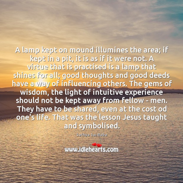 A lamp kept on mound illumines the area; if kept in a Sathya Sai Baba Picture Quote