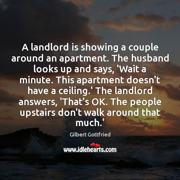 A landlord is showing a couple around an apartment. The husband looks Gilbert Gottfried Picture Quote