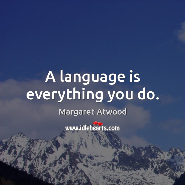 A language is everything you do. Image