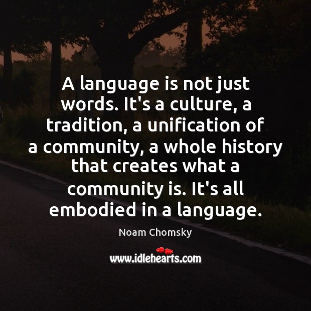 A language is not just words. It’s a culture, a tradition, a Noam Chomsky Picture Quote