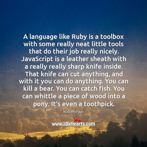 A language like Ruby is a toolbox with some really neat little Nick Morgan Picture Quote
