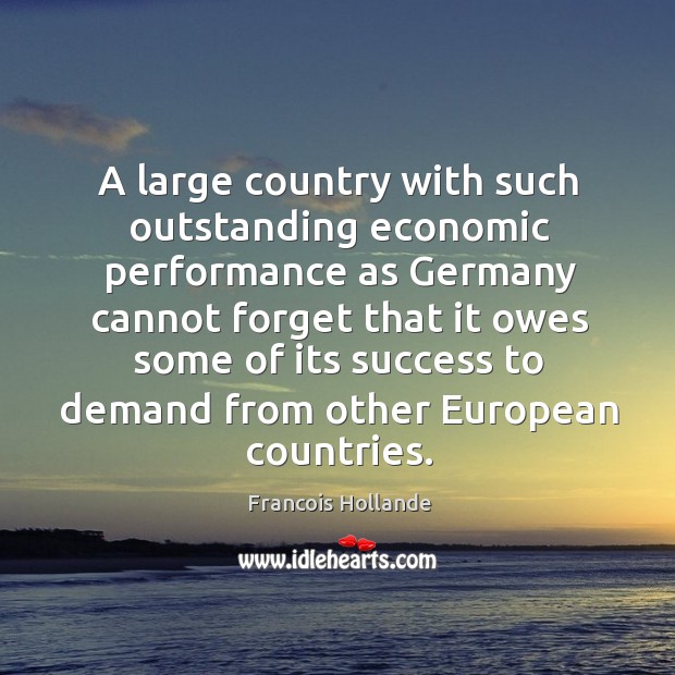 A large country with such outstanding economic performance as Germany cannot forget Image